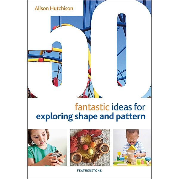 50 Fantastic Ideas for Exploring Shape and Pattern, Alison Hutchison