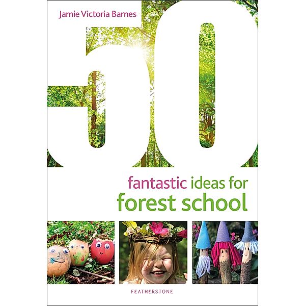 50 Fantastic Ideas for Forest School, Jamie Victoria Barnes