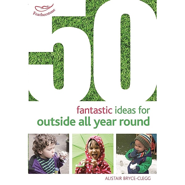 50 Fantastic Ideas for Outside All Year Round, Alistair Bryce-Clegg