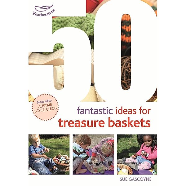 50 Fantastic Ideas for Treasure Baskets, Sue Gascoyne