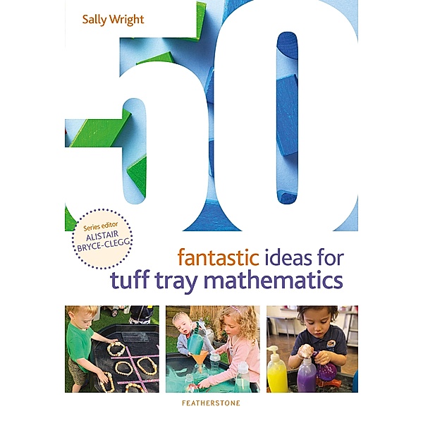 50 Fantastic Ideas for Tuff Tray Mathematics, Sally Wright