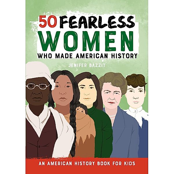 50 Fearless Women Who Made American History, Jenifer Bazzit
