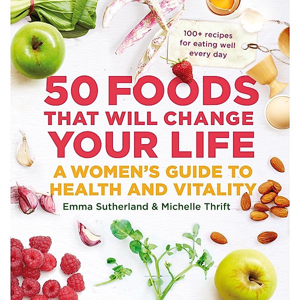 50 Foods That Will Change Your Life, Emma Sutherland, Michelle Thrift