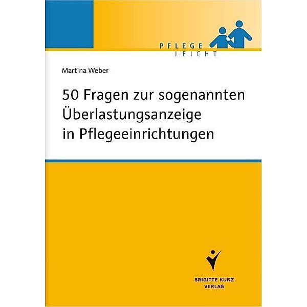 50 Fragen zur sogenannten Überlastungsanzeige in Pflegeeinrichtungen, Martina Weber