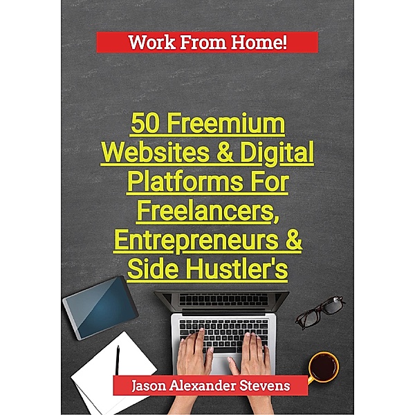 50 Freemium Websites & Digital Platforms For Freelancers, Entrepreneurs & Side Hustlers, Jason Stevens