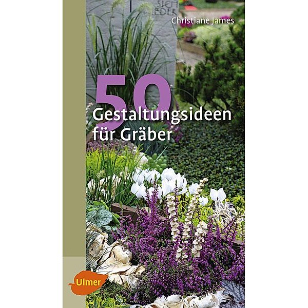 50 Gestaltungsideen für Gräber, Christiane James