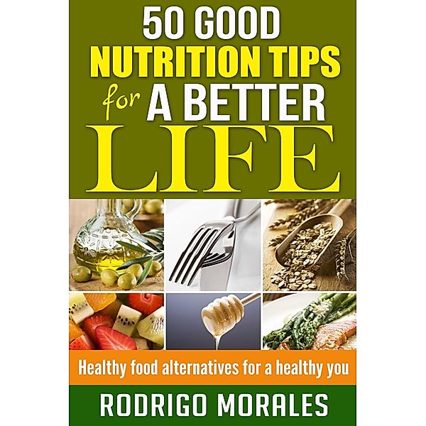 50 Good Nutrition Tips for a Better Life, Rodrigo Morales