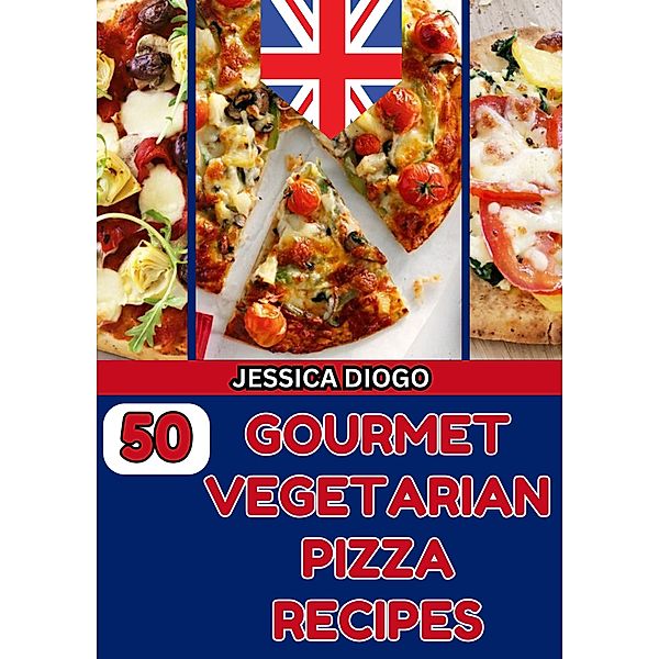 50 Gourmet Vegetarian Pizza Recipes (cooking, #1) / cooking, Jessica Inglaterra