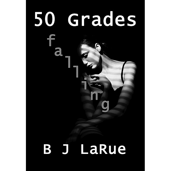 50 Grades Falling: Book Three of the 50 Grades of Shay Series, BJ LaRue