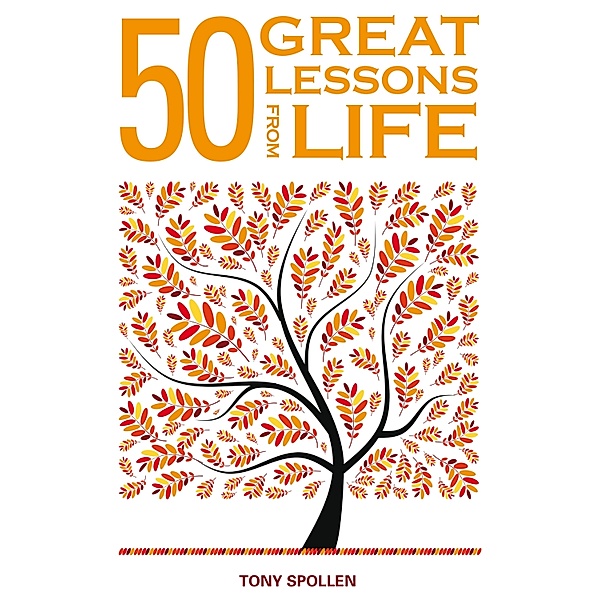50 Great Lessons from Life, Tony Spollen