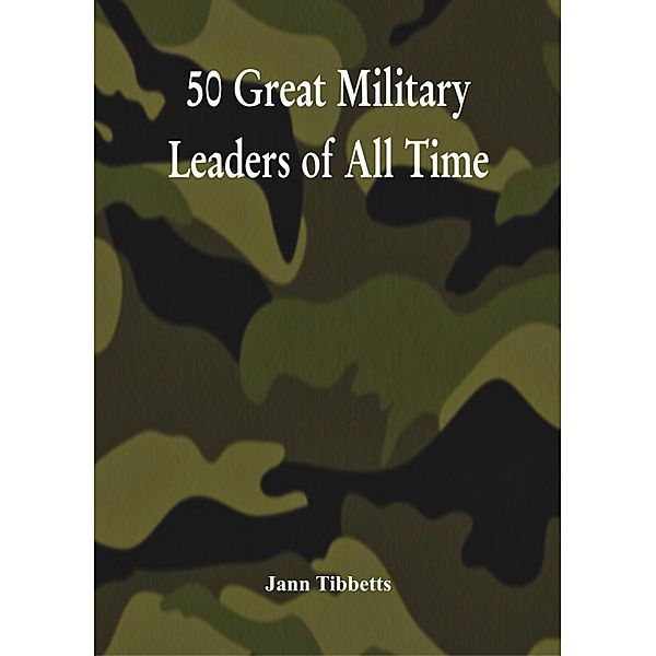 50 Great Military Leaders of All Time, Jann Tibbetts