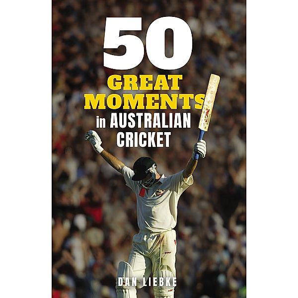 50 Great Moments in Australian Cricket, Dan Liebke
