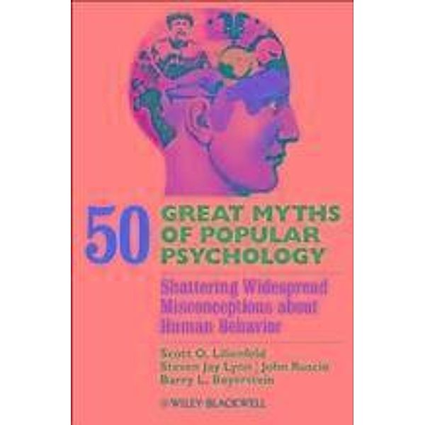 50 Great Myths of Popular Psychology / Great Myths in Psychology, Scott O. Lilienfeld, Steven Jay Lynn, John Ruscio, Barry L. Beyerstein