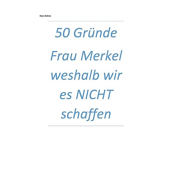 50 Gründe Frau Merkel weshalb wir es NICHT schaffen, Hans Hahne