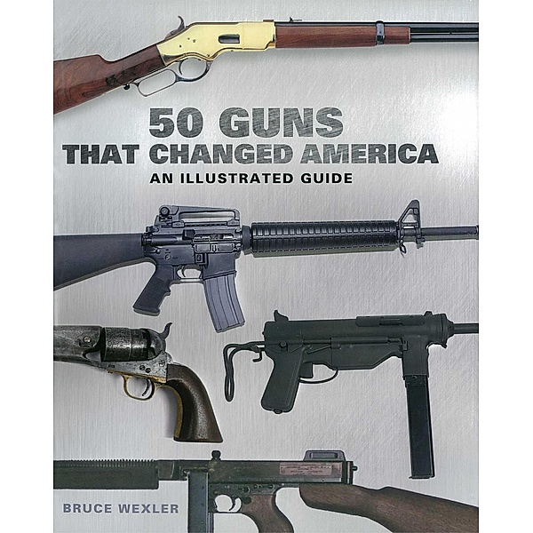 50 Guns That Changed America, Bruce Wexler