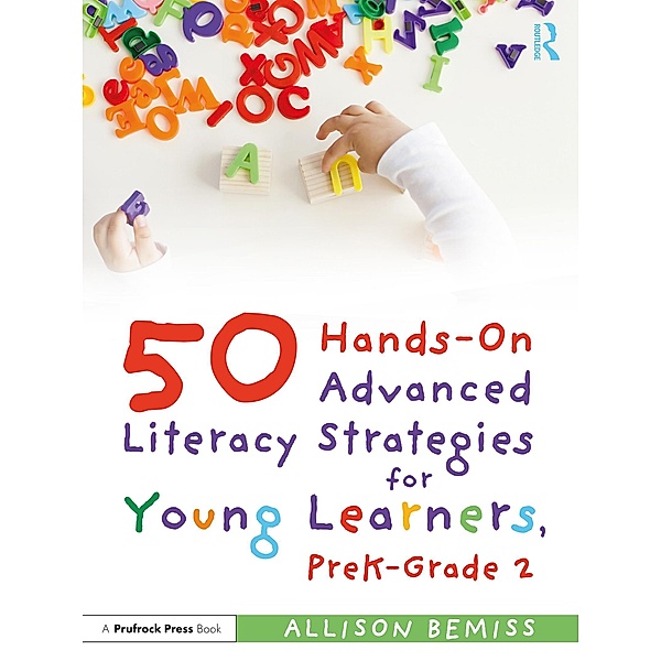 50 Hands-On Advanced Literacy Strategies for Young Learners, PreK-Grade 2, Allison Bemiss