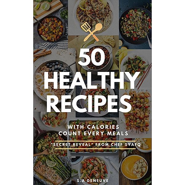 50 Healthy Recipes with Calories Count every meals to Help You Lose Weight, Heal Your Gut, and Live a Healthy Life, S. A Deneuve