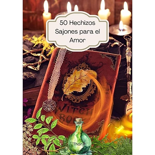 50 Hechizos Sajones para el Amor (Rituales Sajones, #1) / Rituales Sajones, Thor P.