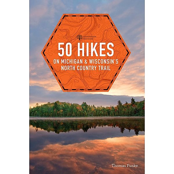 50 Hikes on Michigan & Wisconsin's North Country Trail (Explorer's 50 Hikes) / Explorer's 50 Hikes Bd.0, Thomas Funke