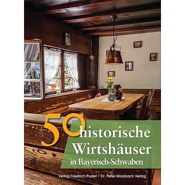 50 historische Wirtshäuser in Bayerisch-Schwaben, Franziska Gürtler, Sonja Schmid, Bastian Schmidt