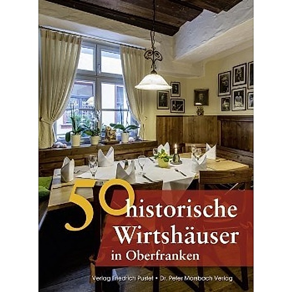 50 historische Wirtshäuser in Oberfranken, Annette Faber, Thomas Gunzelmann, Franziska Gürtler, Sonja Schmid, Veronika Wald