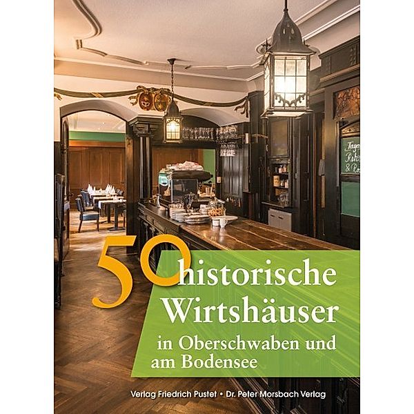 50 historische Wirtshäuser in Oberschwaben und am Bodensee, Franziska Gürtler, Bastian Schmidt, Gerald Richter