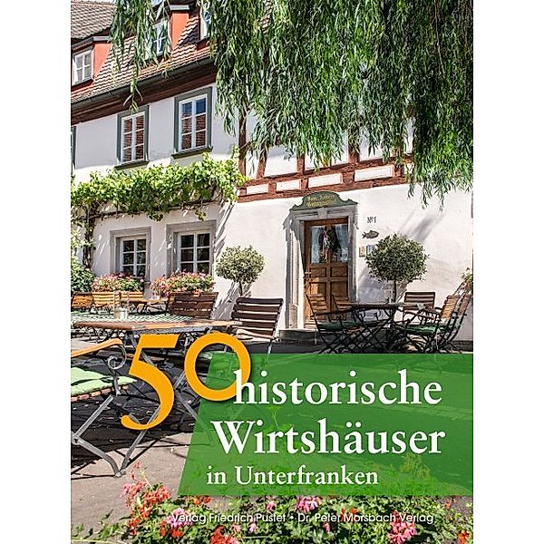 50 historische Wirtshäuser in Unterfranken, Annette Faber, Franziska Gürtler, Peter Morsbach, Jörg Niemer, Sonja Schmid, Bastian Schmidt, Christian Schmidt