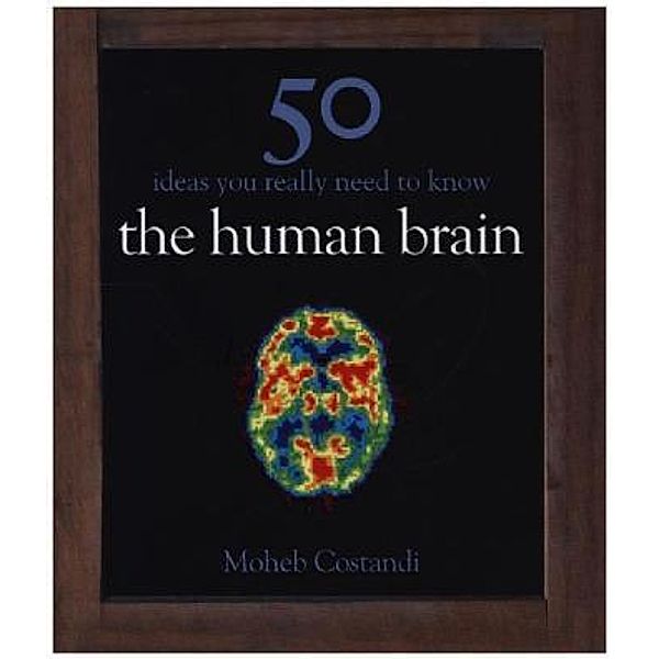 50 Human Brain Ideas You Really Need To Know, Moheb Costandi