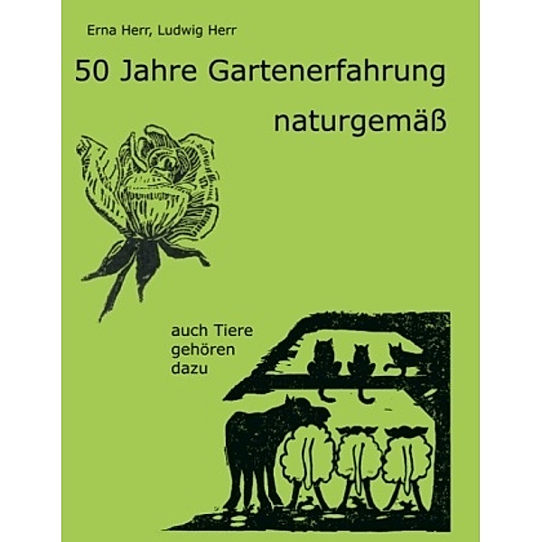 50 Jahre Gartenerfahrung - naturgemäss, Ludwig Herr, Erna Herr