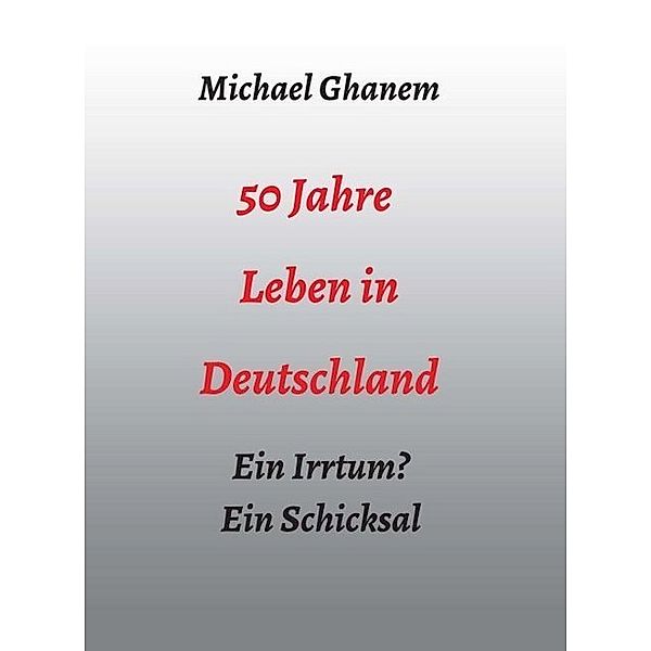 50 Jahre Leben in Deutschland, Michael Ghanem