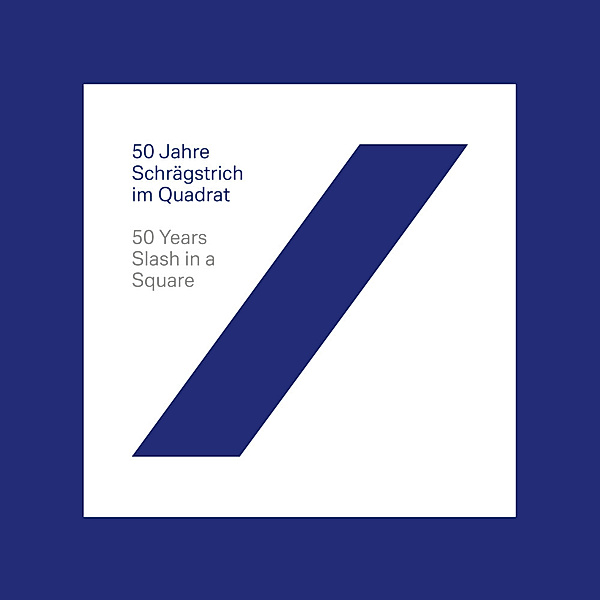 50 Jahre Schrägstrich im Quadrat 50 Years Slash in a Square, Reinhard Frost, Britta Färber, Christina Thomson