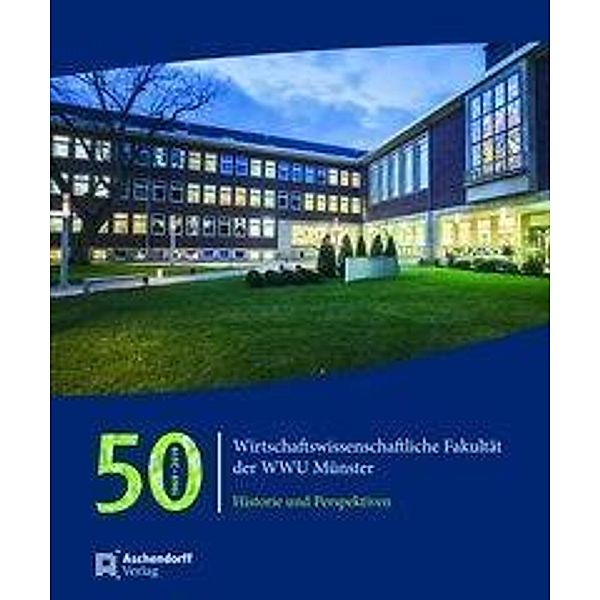 50 Jahre Wirtschaftswissenschaftliche Fakultät der WWU Münster 1969-2019