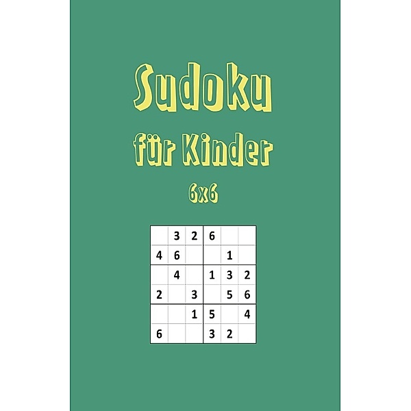 50 Kids Sudokus (6x6) mit Lösungen. Perfektes Rätselbuch für kleine Köpfe, Sandra A.