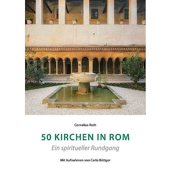 50 Kirchen in Rom - Ein spiritueller Rundgang, Cornelius Roth