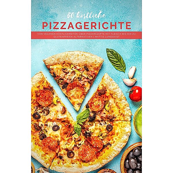 50 köstliche Pizzagerichte, Mattis Lundqvist