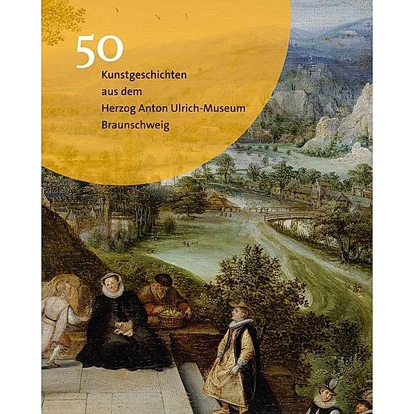 50 Kunstgeschichten aus dem Herzog Anton Ulrich-Museum Braunschweig, Jochen Luckhardt