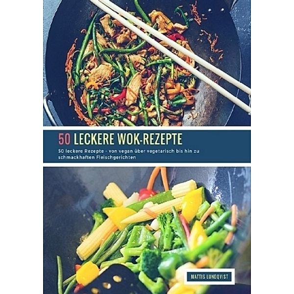 50 leckere Wok-Rezepte, Mattis Lundqvist