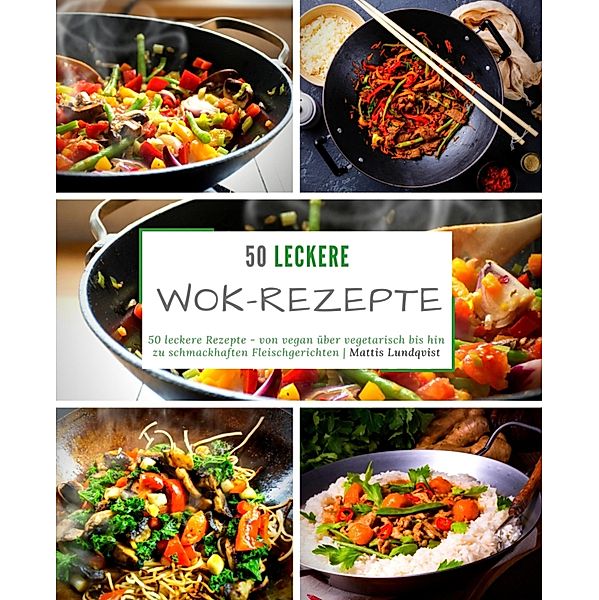 50 leckere Wok-Rezepte, Mattis Lundqvist