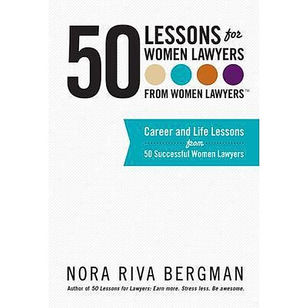 50 Lessons for Women Lawyers - From Women Lawyers / Nora Riva Bergman, Nora Riva Bergman