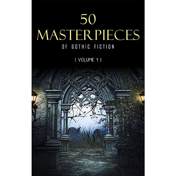 50 Masterpieces of Gothic Fiction Vol. 1: Dracula, Frankenstein, The Tell-Tale Heart, The Picture Of Dorian Gray... (Halloween Stories) / KTHTK, Stoker Bram Stoker