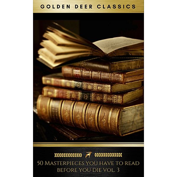 50 Masterpieces you have to read before you die vol: 3 [newly updated] (Golden Deer Classics), Jules Verne, Jane Austen, Oscar Wilde, Lewis Carroll, Mark Twain, Victor Hugo, Rudyard Kipling, Arthur Conan Doyle, H.P Lovecraft, G.K Chesterton, Golden Deer Classics