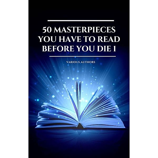 50 Masterpieces you have to read before you die vol: 1 (2020 Edition), Louisa May Alcott, Agatha Christie, George S. Clason, Arthur Conan Doyle, Joseph Conrad, Charles Dickens, Fyodor Dostoyevsky, Alexandre Dumas, George Eliot, G. K. Chesterton, Dante Alighieri, Zane Grey, Nathaniel Hawthorne, Napoleon Hill, Homer, Victor Hugo, Frances Hodgson Burnett, Washington Irving, Henry James, Franz Kafka, Rudyard Kipling, Marcus Aurelius, Jack London, Leo Tolstoy, H. P. Lovecraft, Lucy Maud Montgomery, Joseph Murphy, Robert Louis Stevenson, Edgar Allan Poe, Marcel Proust, Publius, Mary Shelley, Jane Austen, Bram Stoker, Mark Twain, Sun Tzu, Lew Wallace, Wallace D. Wattles, H. G. Wells, L. Frank Baum, Charlotte Brontë, Emily Brontë, Anne Brontë, Miguel De Cervantes