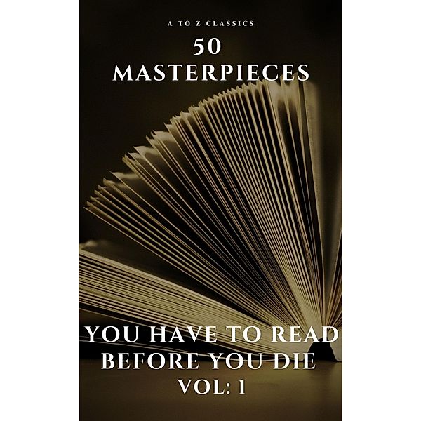 50 Masterpieces you have to read before you die vol: 1, Alcott May, Oscar Wilde, Honoré de Balzac, Edgar Rice Burroughs, Anne Brontë, Charlotte Brontë, Emily Brontë, Lewis Carroll, Willa Cather, Miguel De Cervantes, E. E. Cummings, Jane Austen, Fyodor Dostoyevsky, Daniel Defoe, Arthur Conan Doyle, Alexandre Dumas, Gustave Flaubert, Henry James, Victor Hugo, A To Z Classics, Joseph Conrad, D. H. Lawrence, George Eliot, Leo Tolstoy, James Joyce, Charles Dickens, Bram Stoker