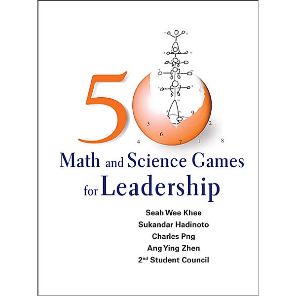 50 Math And Science Games For Leadership, Ang Ying Zhen, Charles Png, Seah Wee Khee, Sukandar Hadinoto