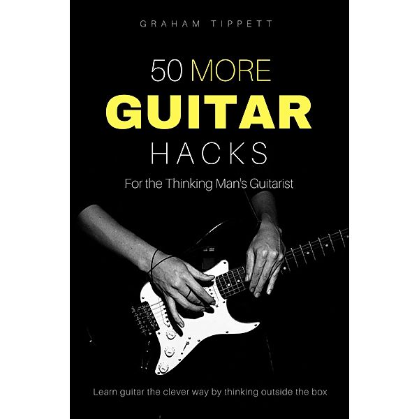 50 More Guitar Hacks / 50 Guitar Hacks Bd.2, Graham Tippett