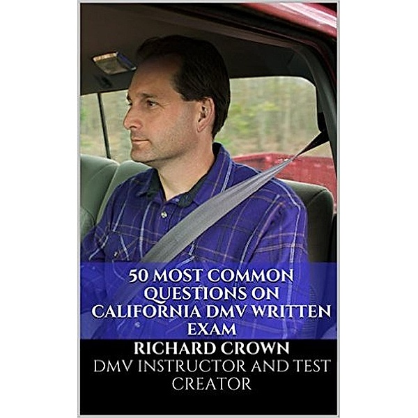 50 Most Common Questions on California Written DMV Exam, Richard Crown