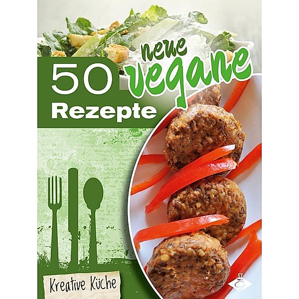 50 neue vegane Rezepte / Kreative Küche Bd.21, Stephanie Pelser