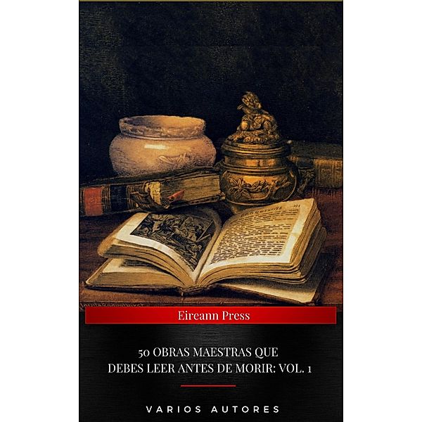 50 Obras Maestras Que Debes Leer Antes De Morir: Vol. 1, Miguel Cervantes, Alexandre Dumas, Arthur Conan Doyle, León Tolstoi, Aristóteles, Niccolò Machiavelli, René Descartes, Daniel Defoe, Jonathan Swift, Rey Babilonia de Hammurabi, Voltaire, Sun Tzu, George Sand, Nikolai Gogol, Alejandro Dumas, Herman Melville, Charles Baudelaire, Charles Darwin, Lewis Carroll, Fyodor Dostoyevsky, José Alcalá Galiano, Julio Verne, Santa Teresa de Jesús, Jules Verne, Leo Tolstoy, Robert Louis Stevenson, Emile Zola, Guy de Maupassant, Friedrich Wilhelm Nietzsche, Rubén Darío, Oscar Wilde, Bram Stoker, Joseph Conrad, Miguel De Unamuno, Jack London, Amado Nervo, J. M. Barrie, Edgar Rice Burroughs, Franz Kafka, Kahlil Gibran, H. P. Lovecraft, Stefan Zweig, Vicente Blasco Ibáñez, Edgar Allan Poe, Honoré de Balzac, Anonimo, Charles Dickens