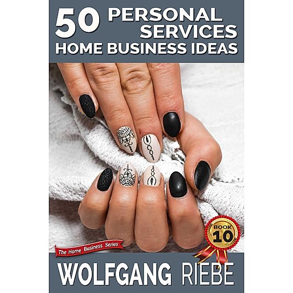 50 Personal Services Home Business Ideas, Wolfgang Riebe