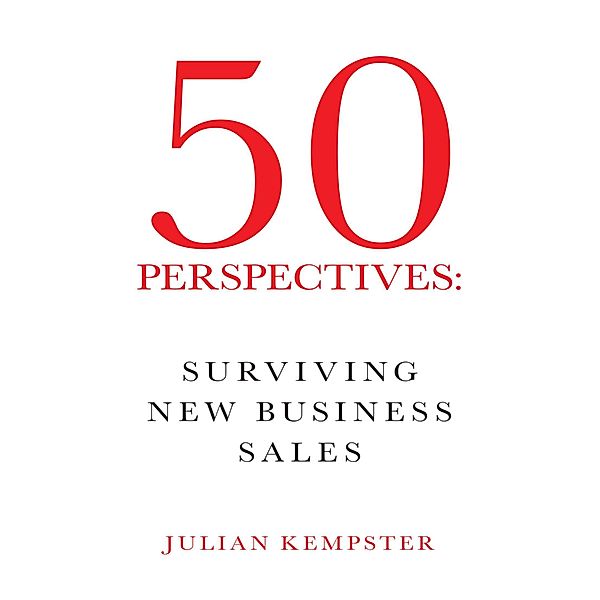 50 Perspectives: Surviving New Business Sales, Julian Kempster